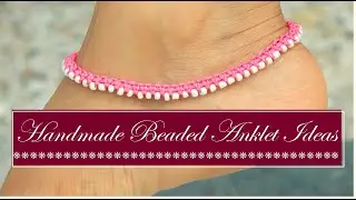 Handmade Beaded Anklet Ideas for Girls | DIY Jewelry | How To Make Anklets At Home | Creation&you