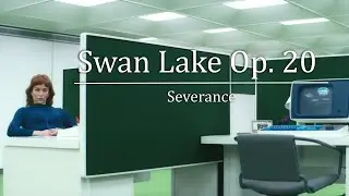 Severance Recap / Swan Lake Op. 20
