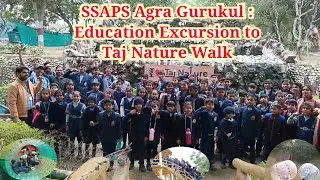 SSAPS Agra Gurukul : Education Excursion to Taj Nature Walk.