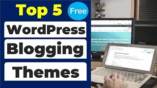 Top 5 Best Free WordPress Themes For Bloggers 2022