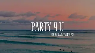 Party 4 U - Pop Ballad / Dance Pop  | Engsub | that stays in your heart.