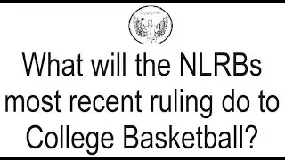 What will the National Labor Relation Boards most recent ruling do to College Basketball?