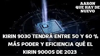 KIRIN 9030 TENDR&Aacute; ENTRE 50 Y 60 % M&Aacute;S PODER Y EFICIENCIA QU&Eacute; EL KIRIN 9000S DE 2023
