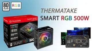 Thermaltake Smart RGB 500W | бюджетный блок питания | термалтепйк смарт ргб 500 | ОБЗОР