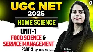 UGC NET Home Science Unit 1 | Food Science & Service Management UGC NET #3 By Aditi Mam