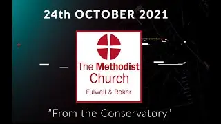 'From the Conservatory' - service for Sunday 24th October 2021