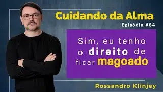 SIM, EU TENHO O DIREITO DE FICAR MAGOADO.