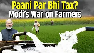 From Fertilizer to Tax on Water : Modi&rsquo;s War on Farmers