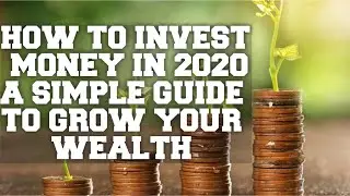 HOW TO INVEST MONEY IN 2020| A SIMPLE GUIDE TO GROW YOUR WEALTH