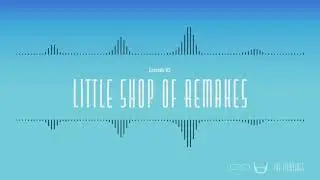 Episode 93. Little Shop of Remakes