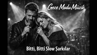 Bitti, Bitti | Geceye Kalan Slow Şarkılar