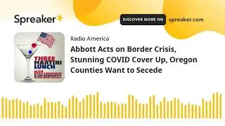 Abbott Acts on Border Crisis, Stunning COVID Cover Up, Oregon Counties Want to Secede