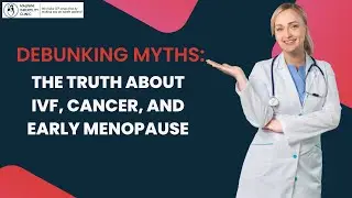Does IVF treatment cause cancer and early menopause ? | IVF Myths