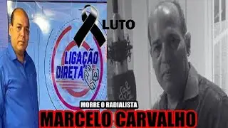 MORRE O RADIALISTA MARCELO CARVALHO 