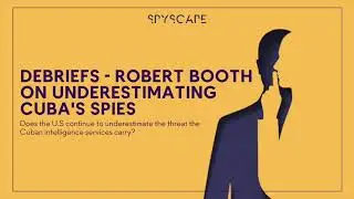 Debriefs - Robert Booth on underestimating Cuba's spies