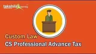 CS Professional Tax Online Classes | Custom Law Video Lectures | Custom tax law