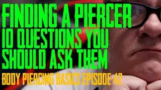 Choosing Your Piercer - 10 Questions You Should Ask - Body Piercing Basics EP 42