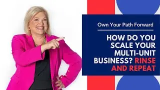 How do you Scale Your Multi-Unit Business?  Rinse and Repeat
