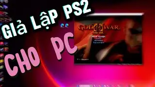 CÁCH GIẢ LẬP PS2 TRÊN PC VÀ TẢI GAME, SET TAY CẦM, SETTING APP