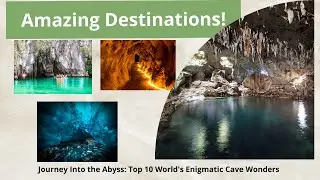 Journey Into the Abyss: Top 10 World's Enigmatic Cave Wonders