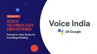 Voice India Video Series: Episode 3 - Voice Technology Demystified