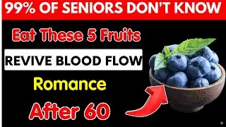 5 Fruits That Boost Circulation and Intimacy After Age 60 | Elderly Health