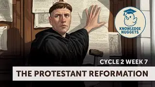 Knowledge Nuggets: The Protestant Reformation Cycle 2 Week 7