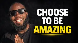 Always Choose to Be Amazing | Raise Your Standards Every Day