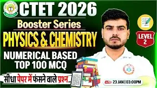 CTET FEB 2026 Science | Physics & Chemistry Top 100 Ques, CTET Science Practice Set, Akash Sir