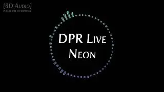 [8D AUDIO] DPR Live - NEON