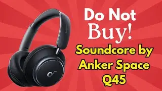 Soundcore by Anker Space Q45 Review – Great Features, Terrible Durability? Brutal Truth