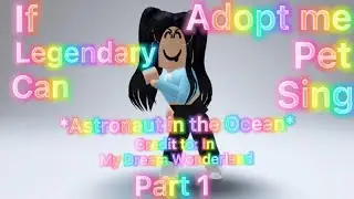 If Adopt Me Legendary Pet Can Sing Part 1💫🎤 *Astronaut In The Ocean Edition*