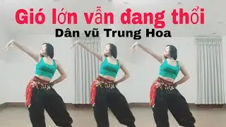 Gi&oacute; lớn vẫn đang thổi / d&acirc;n vũ Trung Hoa - Bd / Lan Nguyen Shuffle dance / đk học / 0346669429