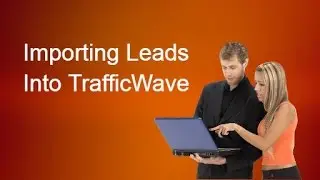 TrafficWave Tutorial - How To Import Leads Into TrafficWave