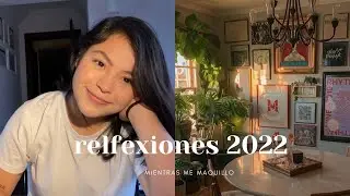 reflexionando mi 2022 mientras me maquillo | alynn miranda