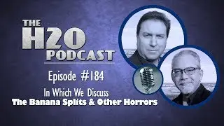 The H2O Podcast 184: In Which We Discuss The Banana Splits and Other Horrors