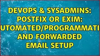DevOps & SysAdmins: Postfix or exim: Automated/Programmatic and forwarded email setup