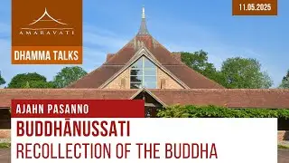 Buddhānussati &ndash; Recollection of the Buddha | Ajahn Pasanno | 11.05.2025
