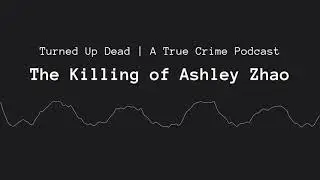 0101 The Killing of Ashley Zhao