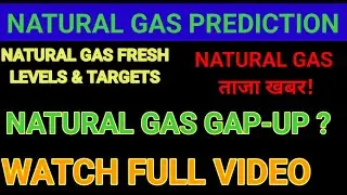 Natural Gas Prediction for Tomorrow | Natural Gas latest News for Today | Natural gas Prediction  |