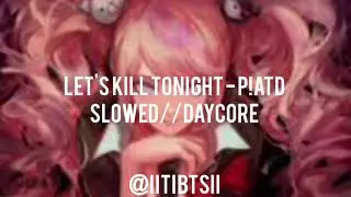 Let's Kill Tonight - Panic! At The Disco slowed//daycore