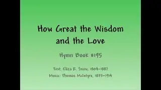 How Great the Wisdom and the Love- Slideshow with Lyrics
