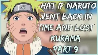 What if Naruto Went Back in Time and Lost Kurama | Part 9