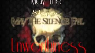 May The Silence Fail - Unworthiness