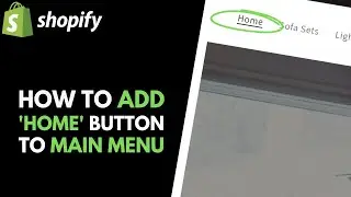 Shopify: How to Add a 'Home' Button/Link to the Main Menu