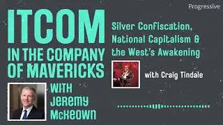 In the Company of Mavericks - Silver Confiscation, National Capitalism & the West&rsquo;s Awakening