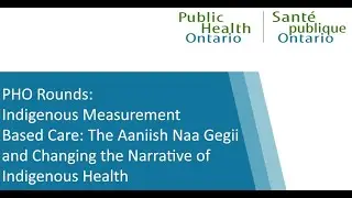 PHO Rounds: Indigenous Measurement Based Care: The Aaniish Naa Gegii and Changing the Narrative