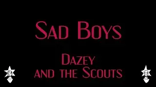 Dazey and the Scouts - Sad Boys - Karaoke