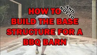 Building The Base Structure For The BBQ Barn