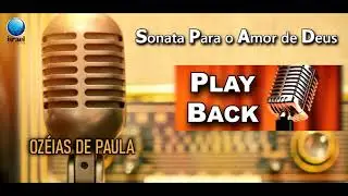 PLAY BACK | SONATA PARA O AMOR DE DEUS - Ozéias de Paula